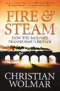 Book cover of Fire & Steam - A New History of the Railways in Britain by WOLMAR, Christian